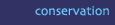 Conservation