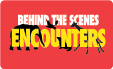 Behind The Scenes Encounters